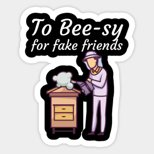 To Bee sy for fake friends Sticker